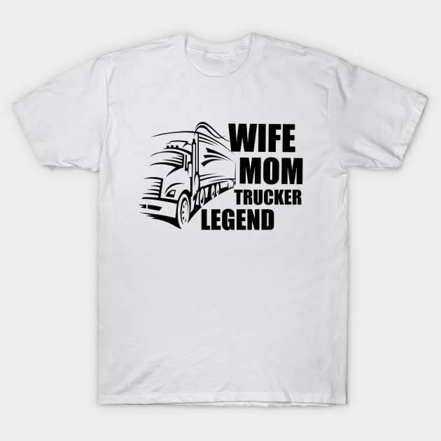 Wife Mom Trucker Legend, text T-Shirt by Clara switzrlnd